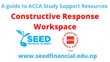 CONSTRUCTIVE RESPONSE WORKSPACE | A GUIDE TO ACCA STUDY SUPPORT RESOURCES | SEED FINANCIAL ACADEMY