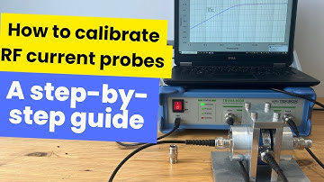 How to Calibrate RF Current Probes | Step-by-Step Tutorial
