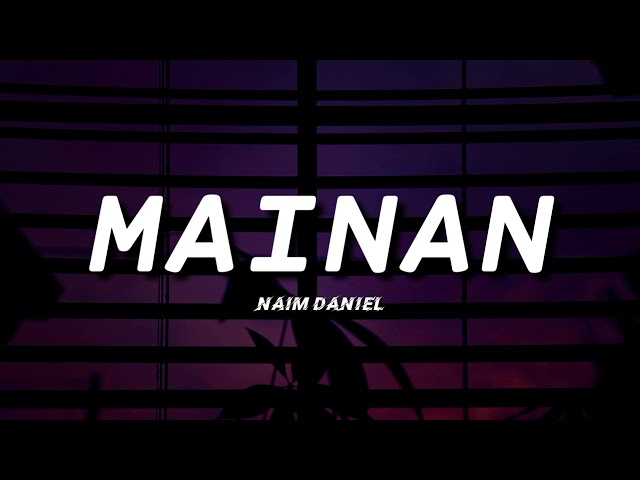 MAINAN - NAIM DANIEL (Lirik) class=