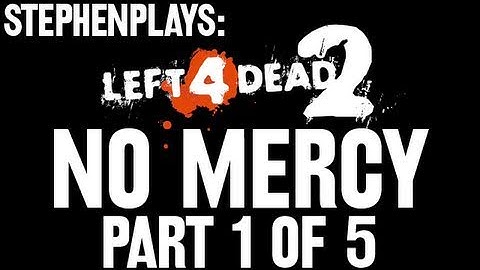 Stephen Plays: Left 4 Dead 2 - No Mercy VS (1/5)