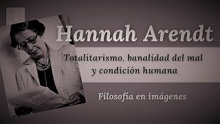 Hannah Arendt: Totalitarianism, the Banality of Evil, and the Human Condition