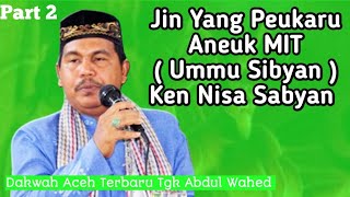 DAKWAH TGK WAHED TERBARU 2023 Part 2 / Jin Ummu Sibyan Ken Nisa sabyan
