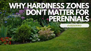 Why Hardiness Zones Don't Matter for Perennials