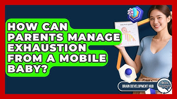 How Can Parents Manage Exhaustion From A Mobile Baby? - Brain Development Hub