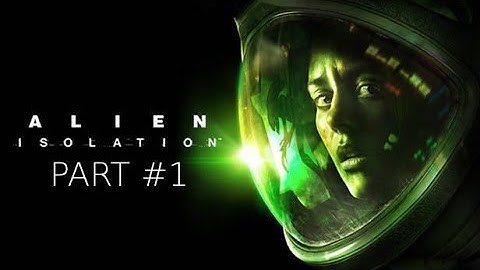 Alien Isolation: Part 1 Playthrough | Hard Difficulty | First Time