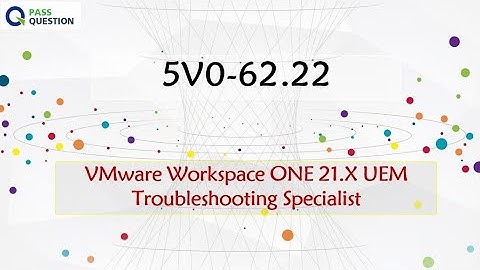 5V0-62.22 Practice Test Questions - VMware Workspace ONE 21.X UEM Troubleshooting Specialist