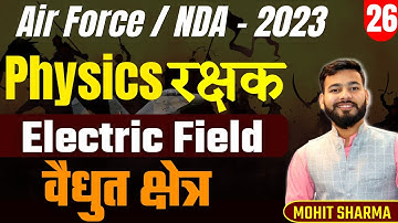 Electric Field वैधुत क्षेत्र  Rakshak Batch -26 For IAF NDA Navy | Electric Field BY Mohit Sharma