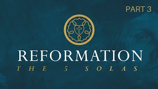 The 5 Solas (Part 3) | Digging Deeper Bible Study | "Sola Fide / Faith Alone"