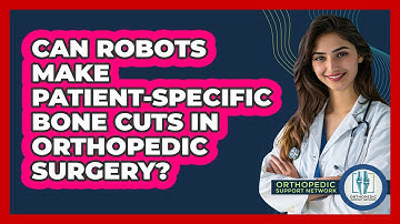 Can Robots Make Patient-specific Bone Cuts In Orthopedic Surgery? - Orthopedic Support Network