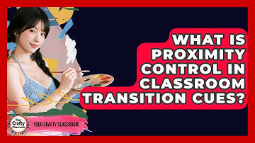 What Is Proximity Control In Classroom Transition Cues? - Your Crafty Classroom