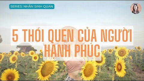 5 thói quen của người hạnh phúc | Triết lý cuộc sống