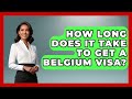 How Long Does It Take To Get A Belgium Visa? - Western Europe Explorer