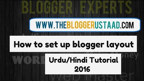 (Important) Set up blogger layout setting |Part 11| Urdu/Hindi Tutorial |2017|