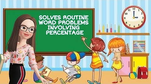 MATH 5 Q3 WEEK 2 SOLVES ROUTINE WORD PROBLEMS INVOLVING PERCENTAGE