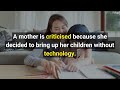 A mother is criticised because she decided to bring up her children without technology..