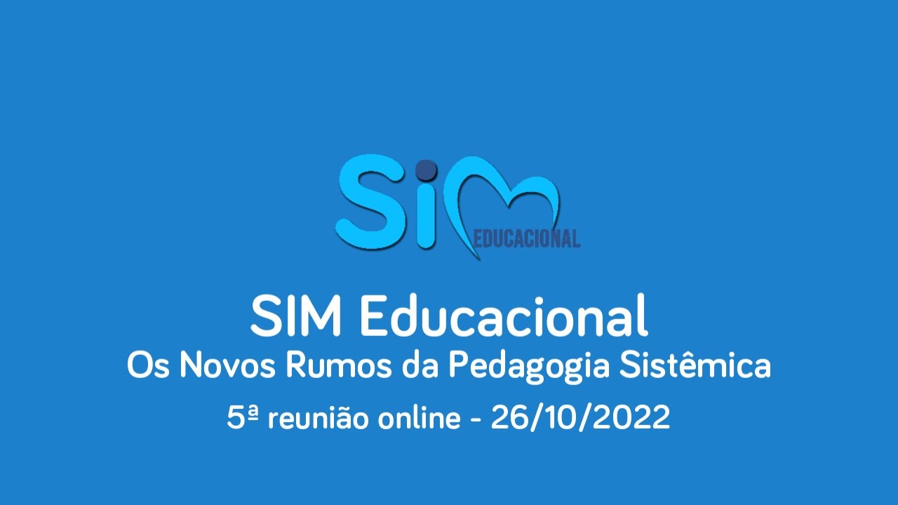 5ª Reunião online (26/10/2022) - Novos Rumos da Pedagogia Sistêmica - SIM Educacional