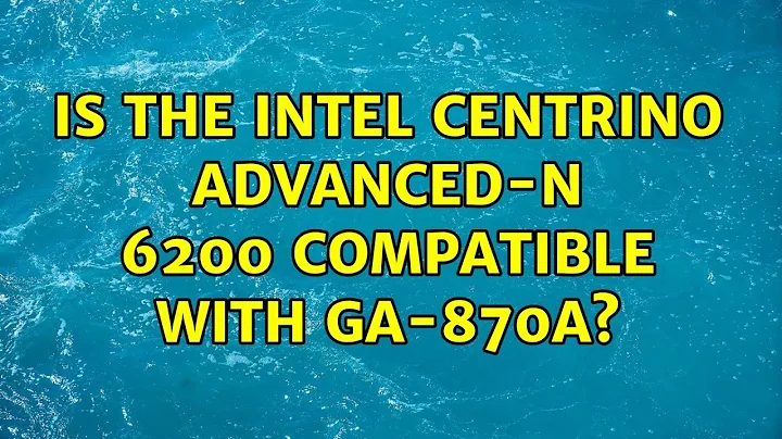 Is the Intel Centrino Advanced-N 6200 compatible with GA-870A?