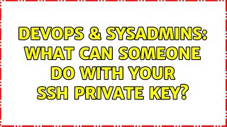 DevOps & SysAdmins: What can someone do with your SSH Private Key? (3 Solutions!!)