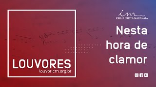 Video thumbnail of "LOUVOR - Nesta hora de clamor - Igreja Cristã Maranata"