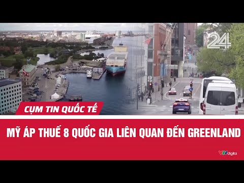 Mỹ áp thuế 8 quốc gia liên quan đến Greenland | Cụm tin quốc tế | VTV24
