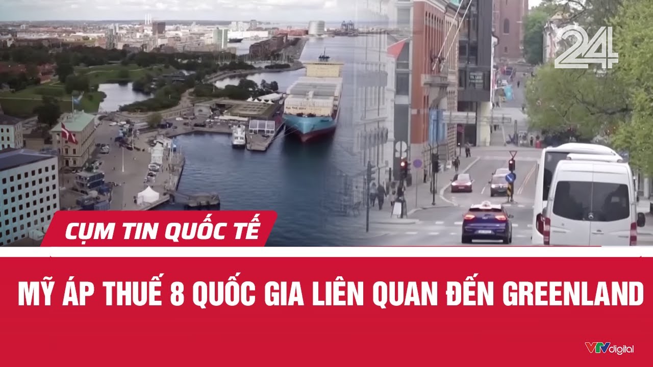 Mỹ áp thuế 8 quốc gia liên quan đến Greenland | Cụm tin quốc tế | VTV24