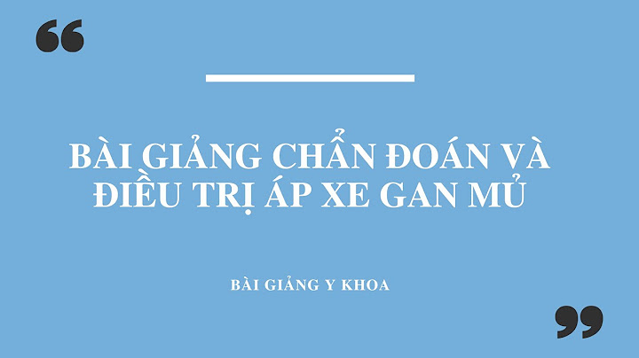 Hướng dẫn chẩn đoán và điều trị áp xe gan