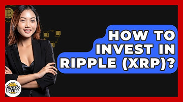 How to Invest in Ripple (XRP)? - CryptoBasics360.com