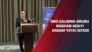 İmo Çalışma Grubu Başkan Adayı Erdem Yetki Istedi