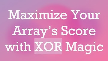 Maximize Your Array’s Score with XOR Magic