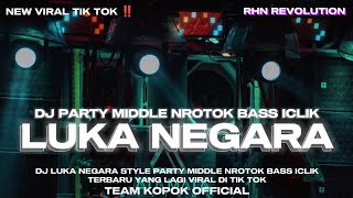 DJ LUKA NEGARA‼️ STYLE PARTY MIDDLE NROTOK BASS ICLIK TERBARU || REMIX BY • RHN REVOLUTION