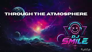 THROUGH THE ATMOSPHERE - DJ SMILE