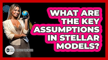 What Are The Key Assumptions In Stellar Models?