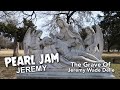 Pearl Jam’s JEREMY - The Grave of Jeremy Wade Delle