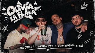 Olivia La Flaca  - TitoDoubleP - Natanael Cano - Víctor Mendivil - Ovi