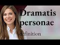 Dramatis personae  what is dramatis personae definition