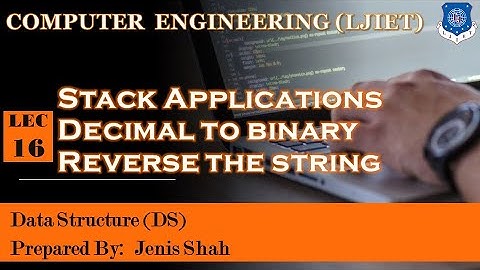 Lec-16_Stack Applications - Decimal To Binary & Reverse String |Data Structures Computer Engineering