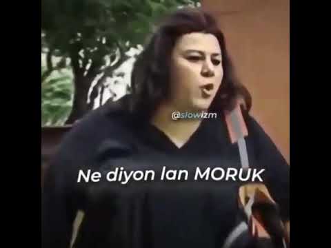 NE DİYON LAN MORUK!!