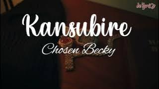 Kansubire (lyrics) - Chosen Becky
