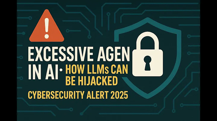 Excessive Agency in AI: How LLMs Can Be Hijacked | Cybersecurity Alert 2025