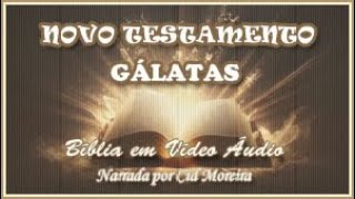 Bíblia em Vídeo Áudio: 48 - Novo Testamento - GÁLATAS (Completo): Epístolas ou Cartas
