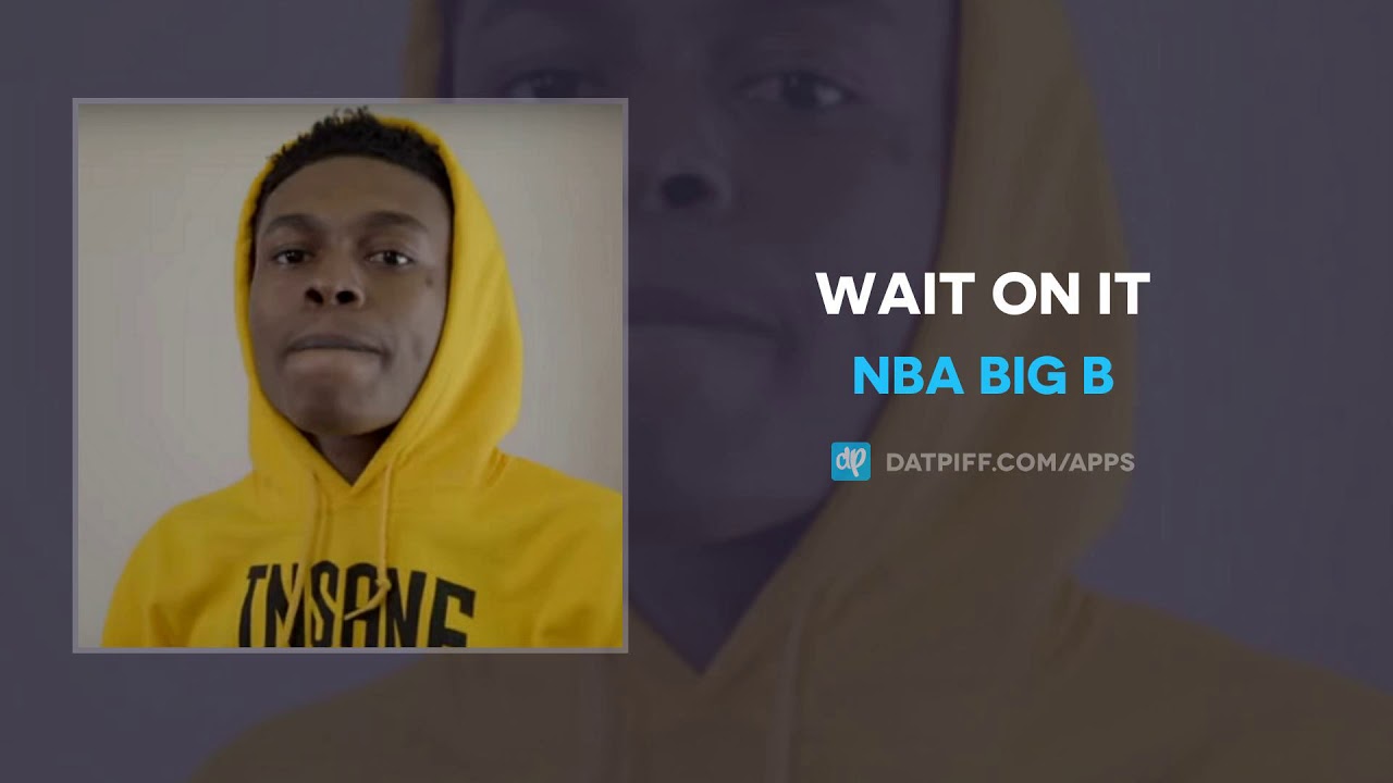 NBA Big B - Wait On It (AUDIO) - YouTube