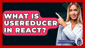 What Is UseReducer In React? - Next LVL Programming
