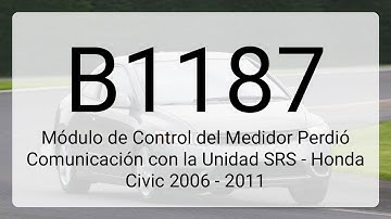 DTC B1187: Módulo de Control del Medidor Perdió Comunicación con la Unidad SRS - Honda Civic 2006...