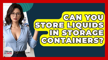 Can You Store Liquids In Storage Containers? - Ultimate Life Hacks