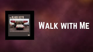 The Black Keys - Walk with Me (Lyrics)