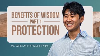 Benefits Of Wisdom Pt 1 - Protection Wisdom For Daily Living