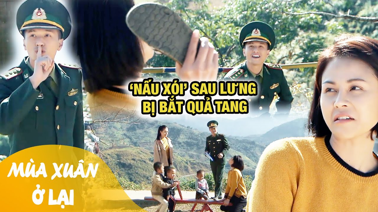 Mùa Xuân Ở Lại 2025 | Cô giáo mải mê 'nấu xói' sau lưng thì bị anh biên phòng bắt quả tang
