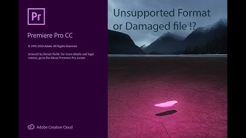 Adobe Premier Pro unsupported format or damaged file