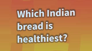 Which Indian bread is healthiest?