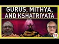 Gurus, Mithya, and Kshatriyata (2 of 6)